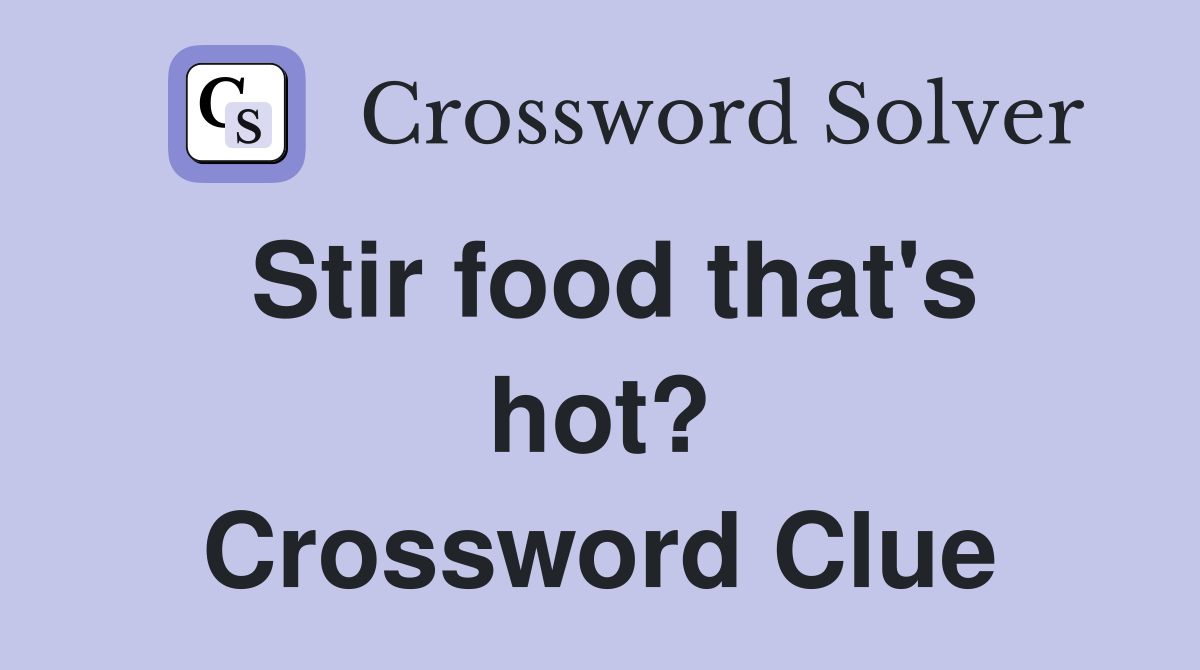 Stir food that's hot? Crossword Clue Answers Crossword Solver
